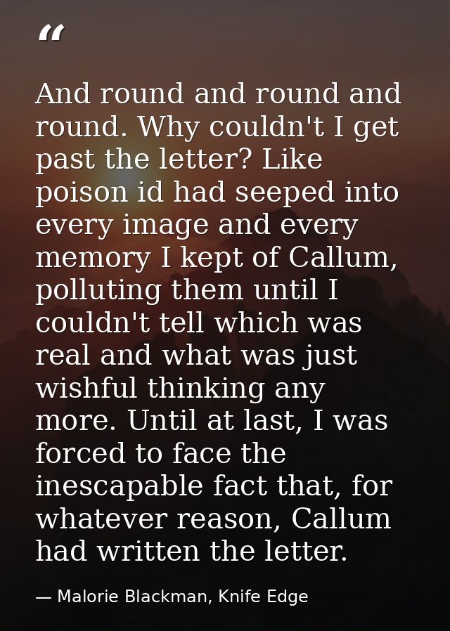 And round and round and round. Why couldn't I get past the letter? Like poison id had seeped into every image and every  — Malorie Blackman, Knife Edge