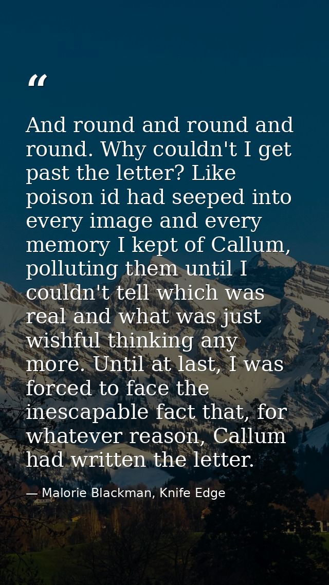 And round and round and round. Why couldn't I get past the letter? Like poison id had seeped into every image and every  — Malorie Blackman, Knife Edge