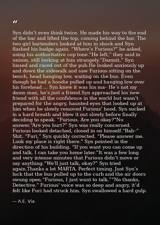 Syn didn’t even think twice. He made his way to the end of the bar and lifted the top, coming behind the bar. The two gi — A.E. Via