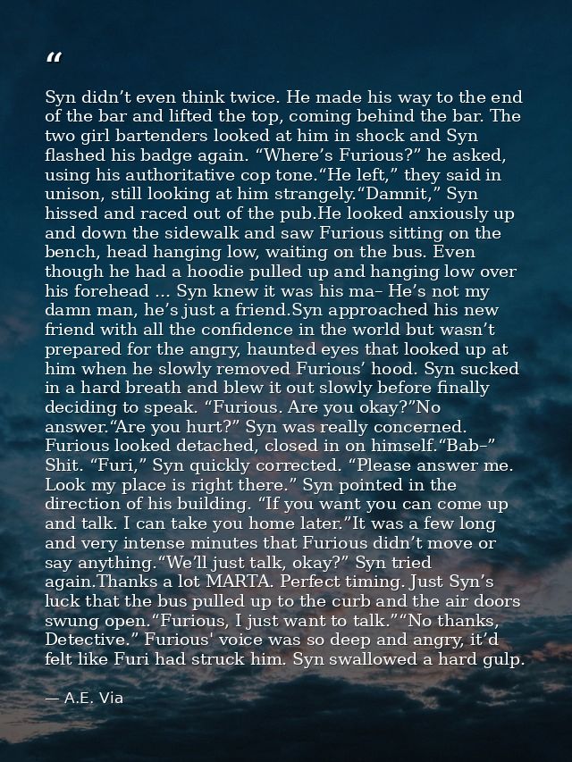 Syn didn’t even think twice. He made his way to the end of the bar and lifted the top, coming behind the bar. The two gi — A.E. Via