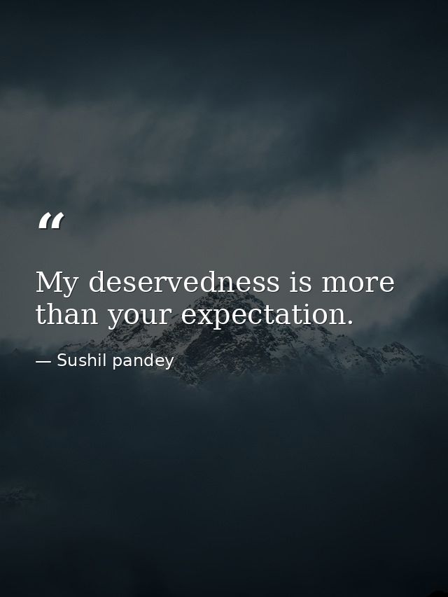 My deservedness is more than your expectation. — Sushil pandey