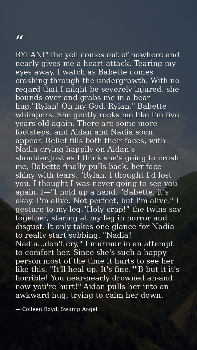 RYLAN!"The yell comes out of nowhere and nearly gives me a heart attack. Tearing my eyes away, I watch as Babette comes  — Colleen Boyd, Swamp Angel