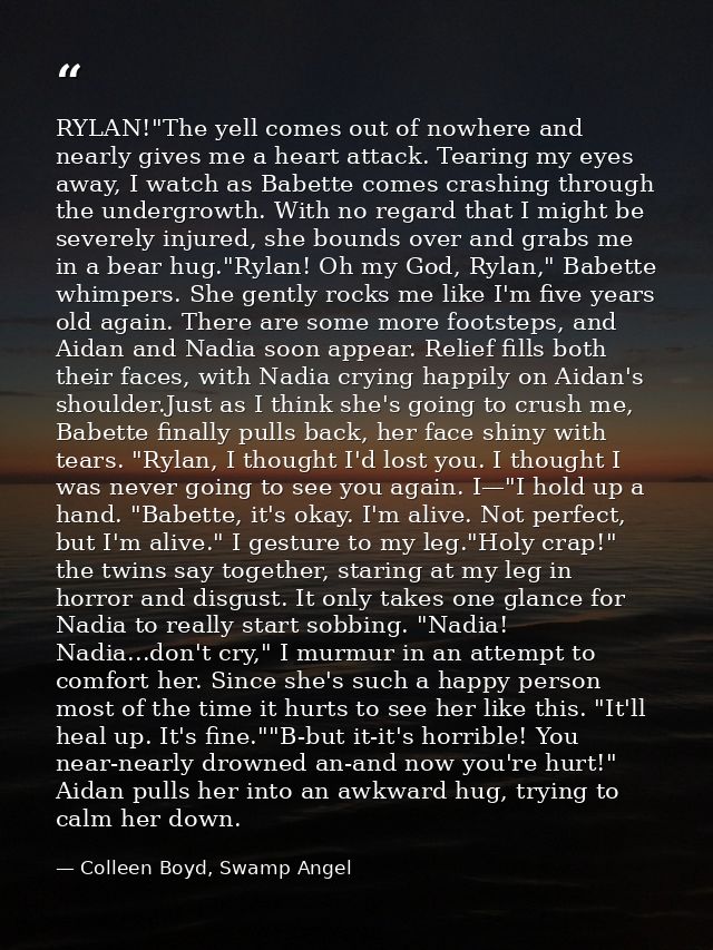 RYLAN!"The yell comes out of nowhere and nearly gives me a heart attack. Tearing my eyes away, I watch as Babette comes  — Colleen Boyd, Swamp Angel