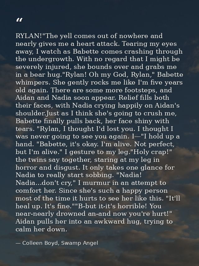 RYLAN!"The yell comes out of nowhere and nearly gives me a heart attack. Tearing my eyes away, I watch as Babette comes  — Colleen Boyd, Swamp Angel