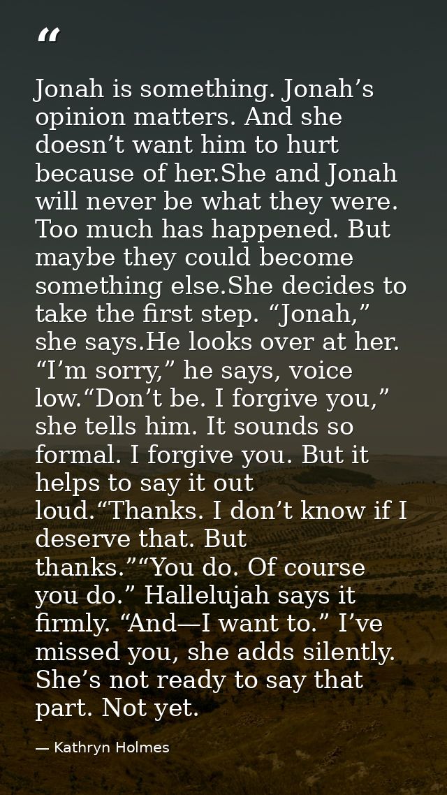 Jonah is something. Jonah’s opinion matters. And she doesn’t want him to hurt because of her.She and Jonah will never be — Kathryn Holmes