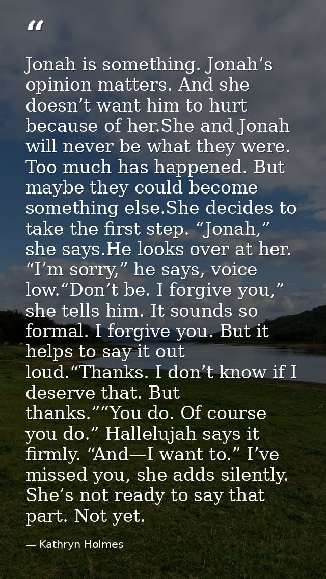 Jonah is something. Jonah’s opinion matters. And she doesn’t want him to hurt because of her.She and Jonah will never be — Kathryn Holmes