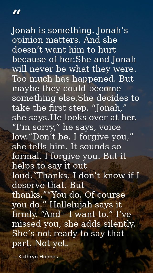 Jonah is something. Jonah’s opinion matters. And she doesn’t want him to hurt because of her.She and Jonah will never be — Kathryn Holmes