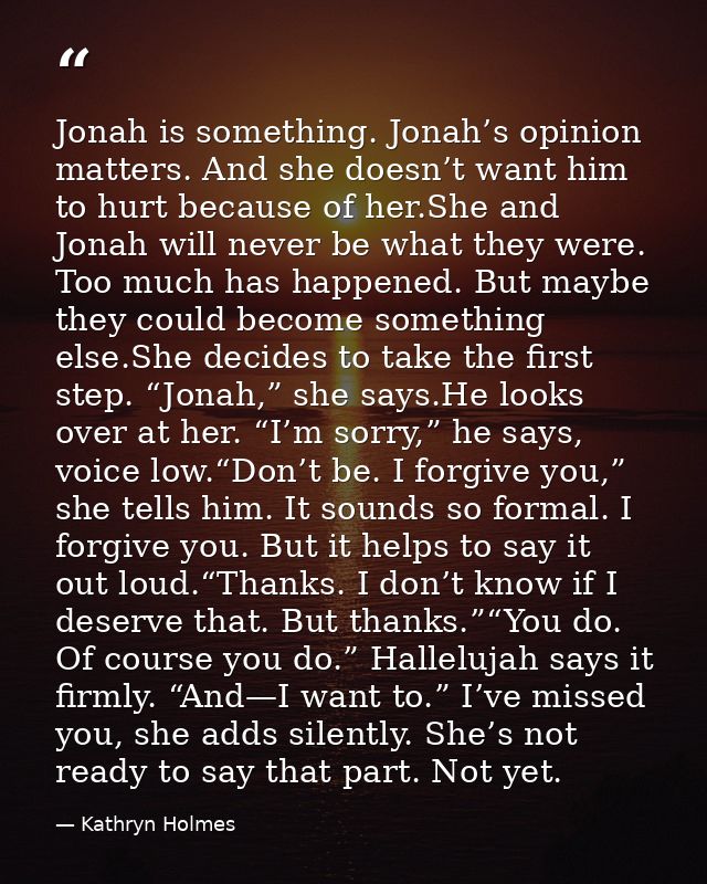 Jonah is something. Jonah’s opinion matters. And she doesn’t want him to hurt because of her.She and Jonah will never be — Kathryn Holmes