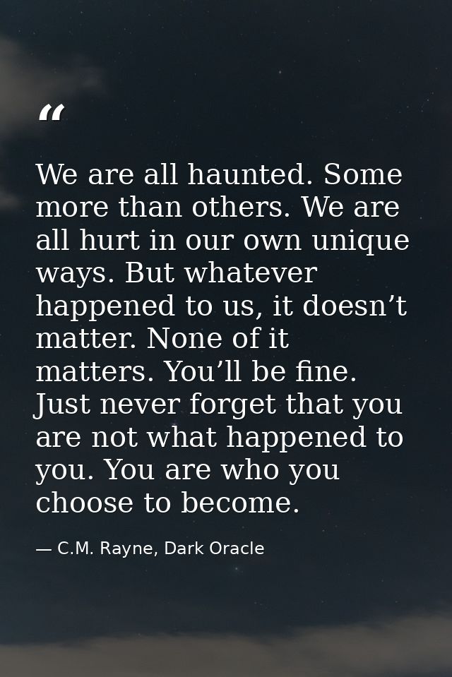 We are all haunted. Some more than others. We are all hurt in our own unique ways. But whatever happened to us, it doesn — C.M. Rayne, Dark Oracle