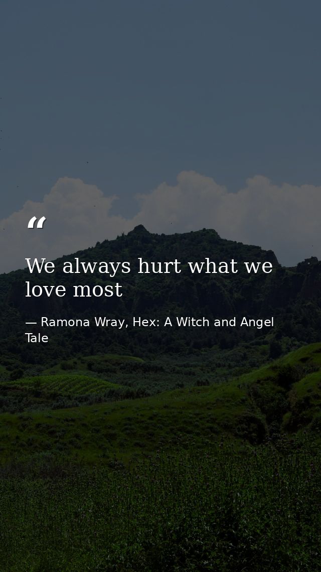 We always hurt what we love most — Ramona Wray, Hex: A Witch and Angel Tale