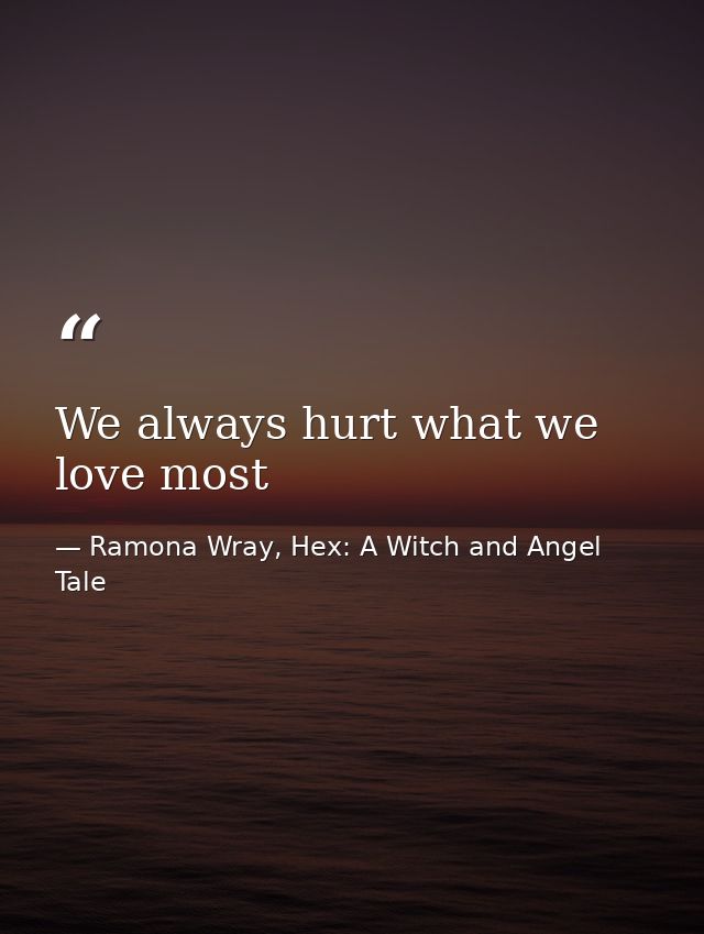 We always hurt what we love most — Ramona Wray, Hex: A Witch and Angel Tale