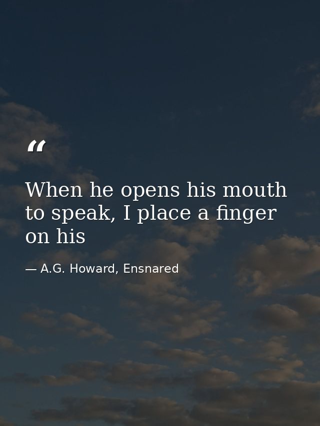 When he opens his mouth to speak, I place a finger on his — A.G. Howard, Ensnared