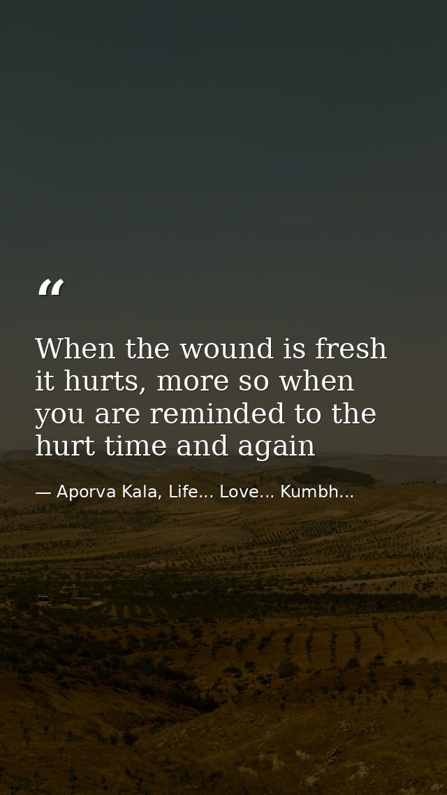 When the wound is fresh it hurts, more so when you are reminded to the hurt time and again — Aporva Kala, Life... Love... Kumbh...