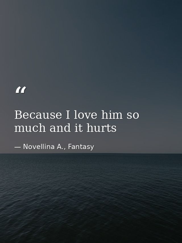 Because I love him so much and it hurts — Novellina A., Fantasy