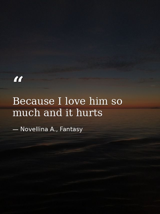 Because I love him so much and it hurts — Novellina A., Fantasy