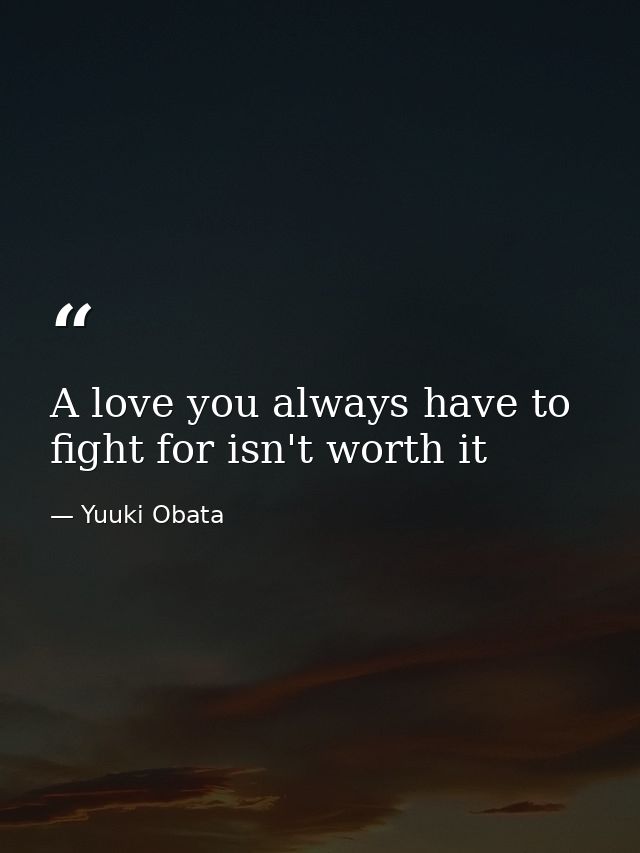 A love you always have to fight for isn't worth it — Yuuki Obata