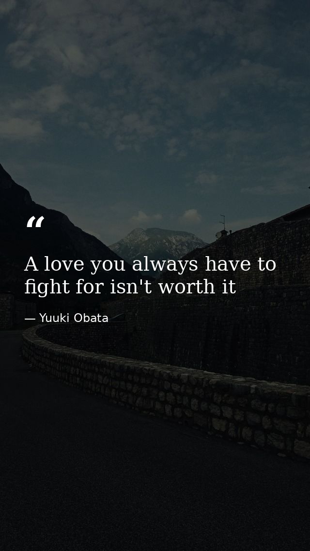 A love you always have to fight for isn't worth it — Yuuki Obata