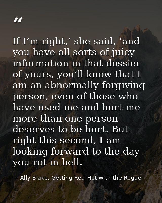 If I’m right,’ she said, ‘and you have all sorts of juicy information in that dossier of yours, you’ll know that I am an — Ally Blake, Getting Red-Hot with the Rogue