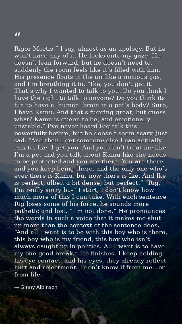 Rigor Mortis.” I say, almost as an apology. But he won’t have any of it. He locks onto my gaze. He doesn’t lean forward, — Ginny Albinson
