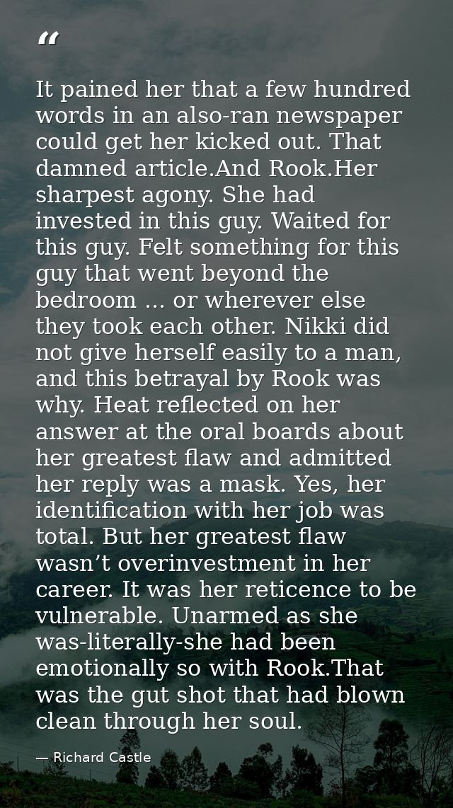 It pained her that a few hundred words in an also-ran newspaper could get her kicked out. That damned article.And Rook.H — Richard Castle