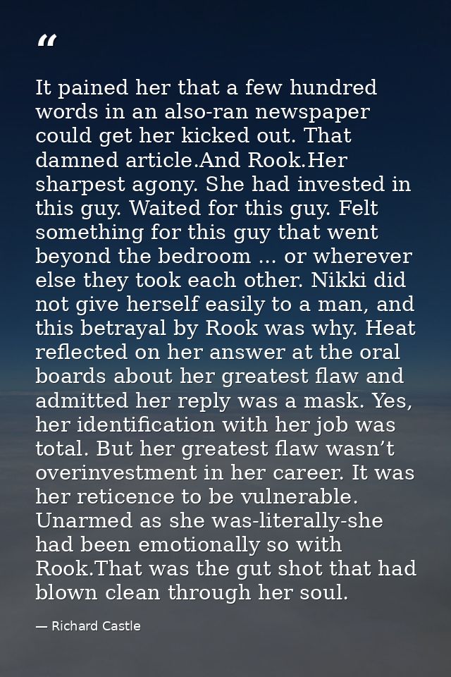 It pained her that a few hundred words in an also-ran newspaper could get her kicked out. That damned article.And Rook.H — Richard Castle