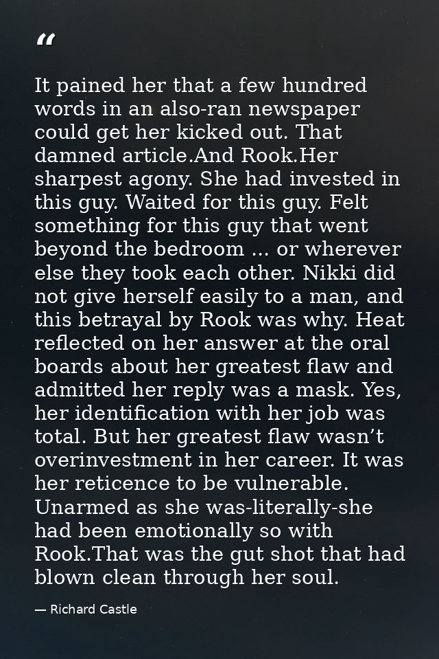 It pained her that a few hundred words in an also-ran newspaper could get her kicked out. That damned article.And Rook.H — Richard Castle