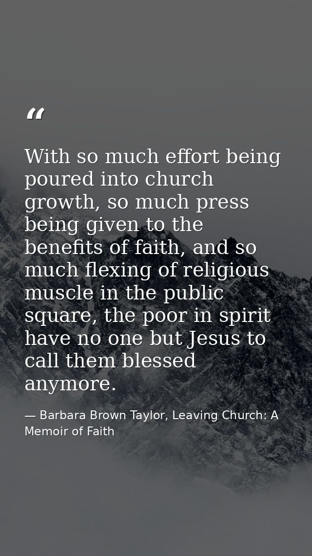 With so much effort being poured into church growth, so much press being given to the benefits of faith, and so much fle — Barbara Brown Taylor, Leaving Church: A Memoir of Faith