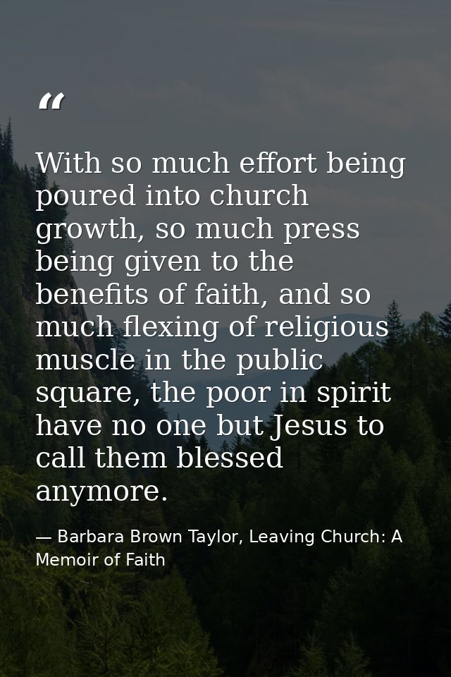 With so much effort being poured into church growth, so much press being given to the benefits of faith, and so much fle — Barbara Brown Taylor, Leaving Church: A Memoir of Faith
