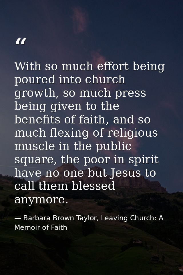 With so much effort being poured into church growth, so much press being given to the benefits of faith, and so much fle — Barbara Brown Taylor, Leaving Church: A Memoir of Faith