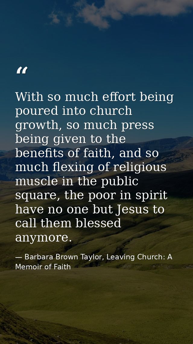 With so much effort being poured into church growth, so much press being given to the benefits of faith, and so much fle — Barbara Brown Taylor, Leaving Church: A Memoir of Faith
