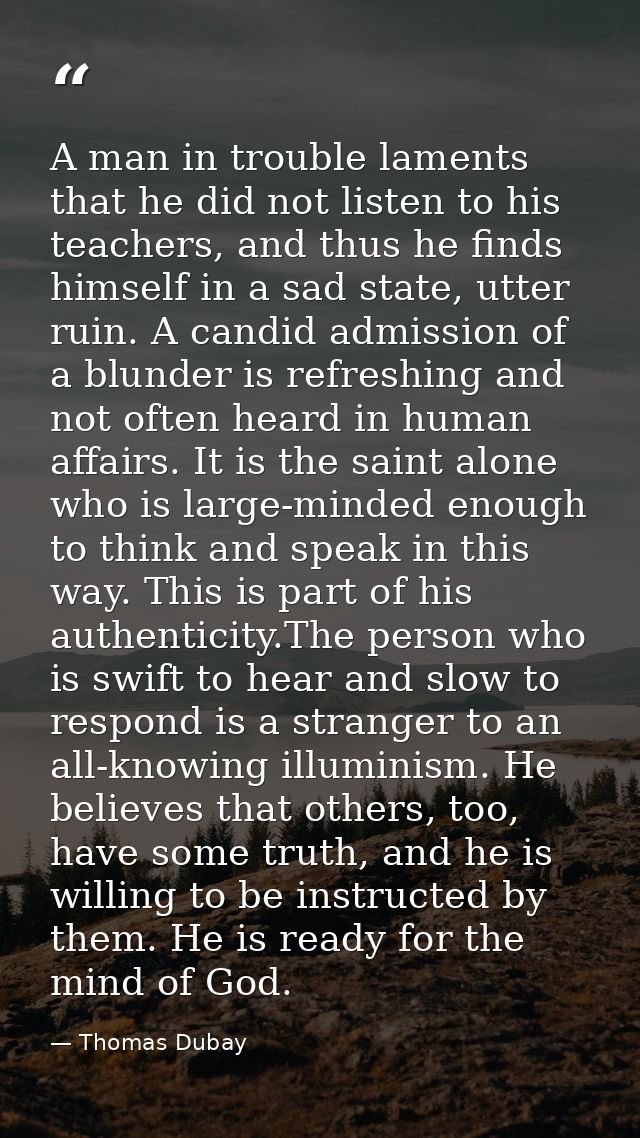 A man in trouble laments that he did not listen to his teachers, and thus he finds himself in a sad state, utter ruin. A — Thomas Dubay