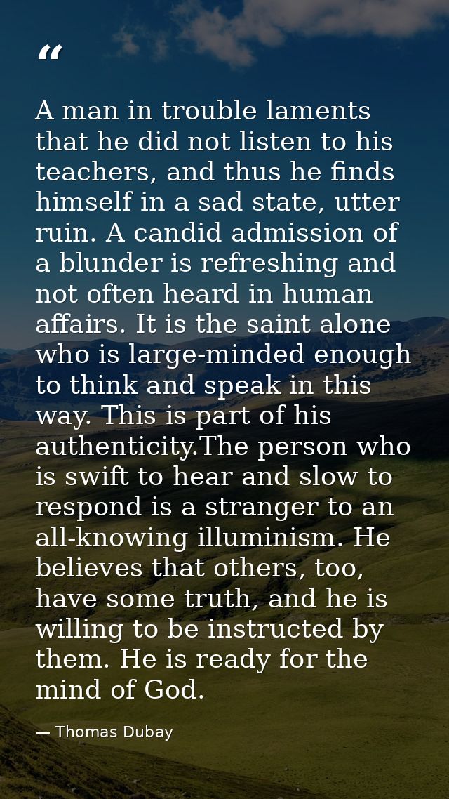 A man in trouble laments that he did not listen to his teachers, and thus he finds himself in a sad state, utter ruin. A — Thomas Dubay