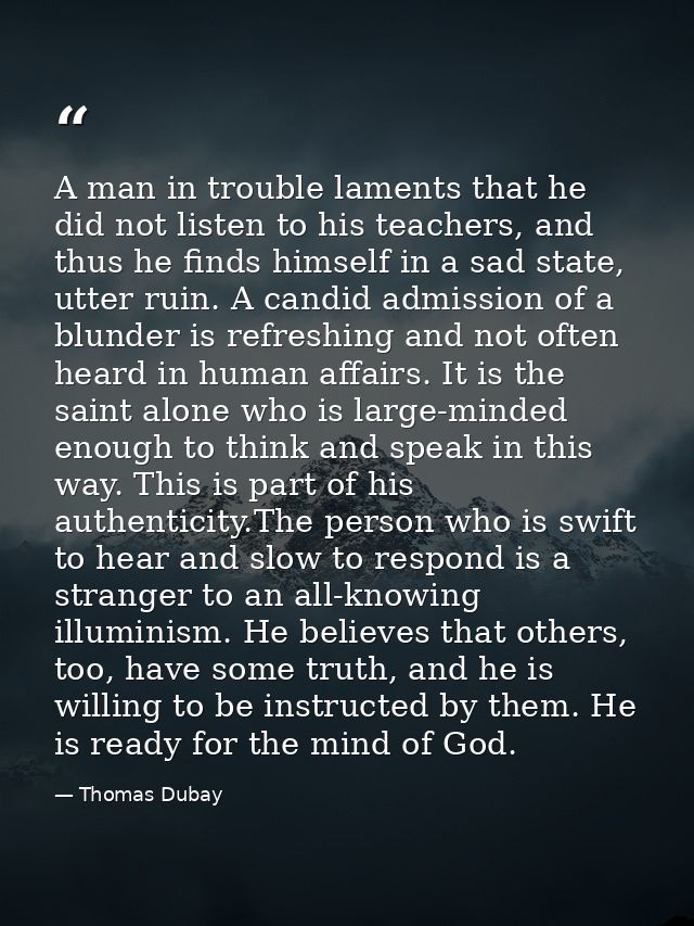 A man in trouble laments that he did not listen to his teachers, and thus he finds himself in a sad state, utter ruin. A — Thomas Dubay