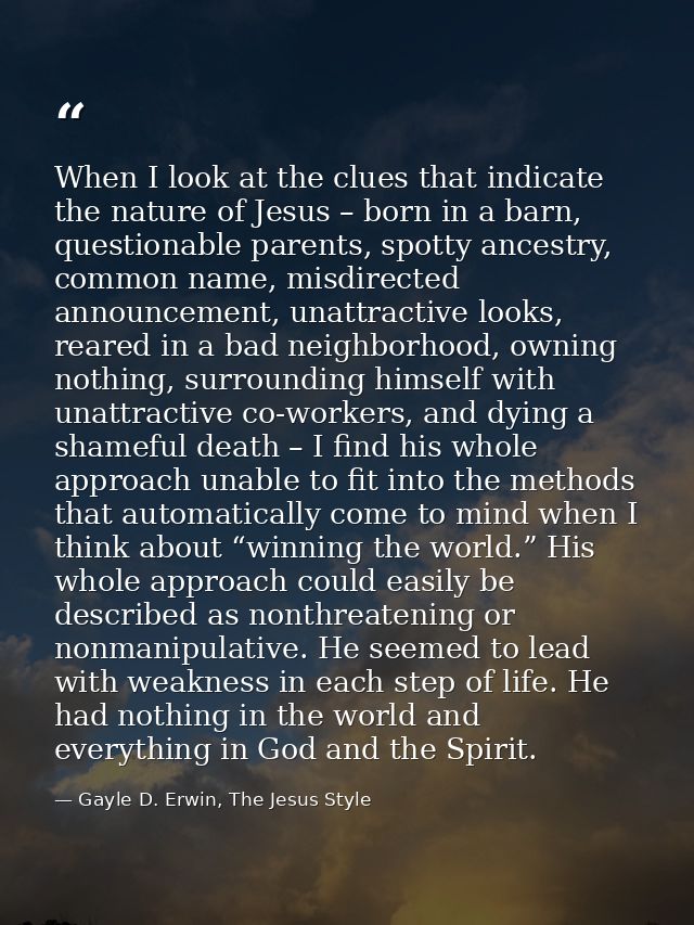 When I look at the clues that indicate the nature of Jesus – born in a barn, questionable parents, spotty ancestry, comm — Gayle D. Erwin, The Jesus Style