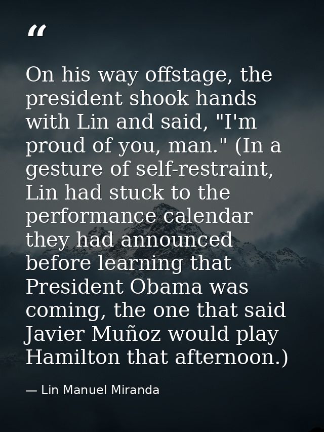 On his way offstage, the president shook hands with Lin and said, "I'm proud of you, man." (In a gesture of self-restrai — Lin Manuel Miranda