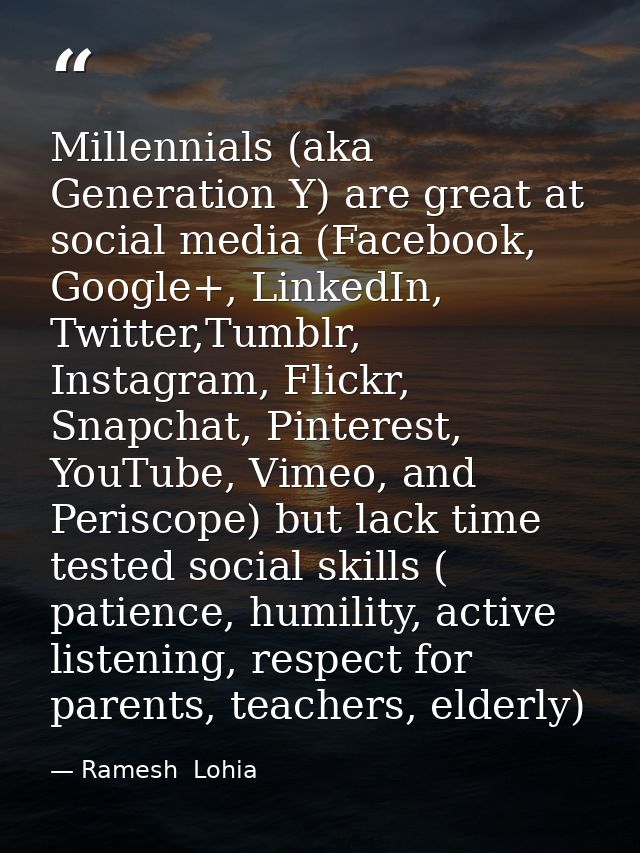 Millennials (aka Generation Y) are great at social media (Facebook, Google+, LinkedIn, Twitter,Tumblr, Instagram, Flickr — Ramesh  Lohia