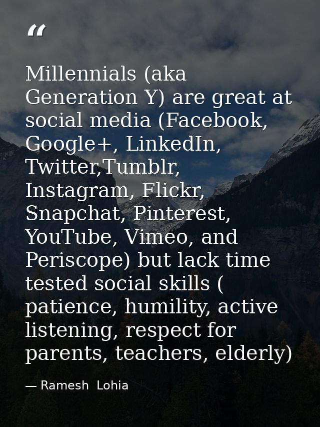 Millennials (aka Generation Y) are great at social media (Facebook, Google+, LinkedIn, Twitter,Tumblr, Instagram, Flickr — Ramesh  Lohia