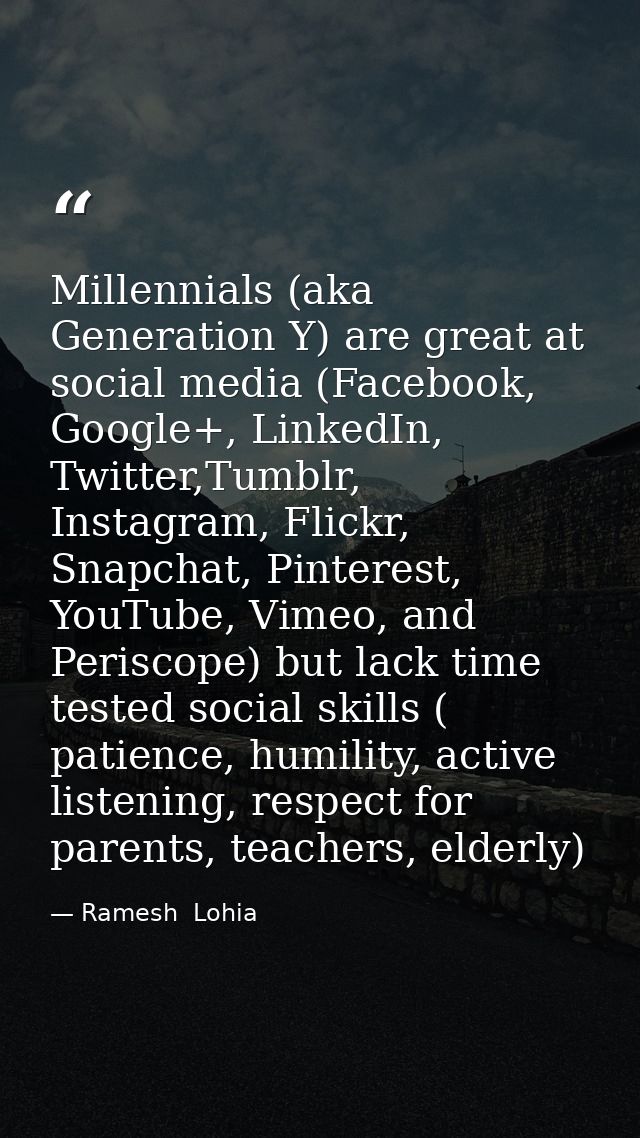 Millennials (aka Generation Y) are great at social media (Facebook, Google+, LinkedIn, Twitter,Tumblr, Instagram, Flickr — Ramesh  Lohia