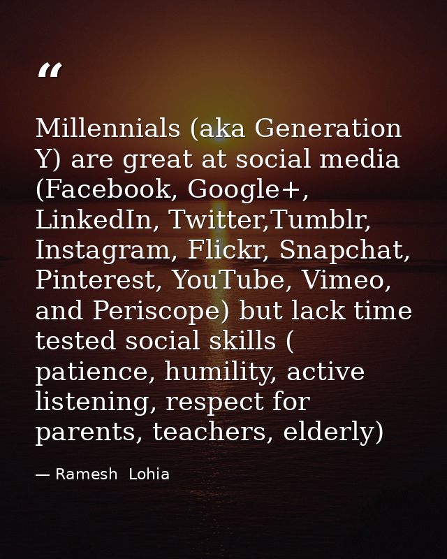 Millennials (aka Generation Y) are great at social media (Facebook, Google+, LinkedIn, Twitter,Tumblr, Instagram, Flickr — Ramesh  Lohia