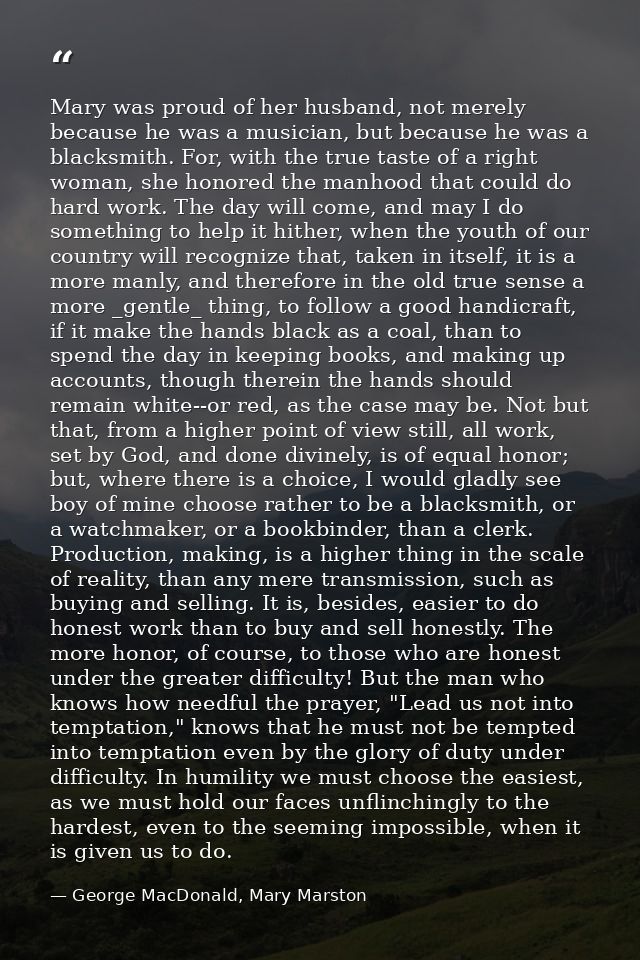 Mary was proud of her husband, not merely because he was a musician, but because he was a blacksmith. For, with the true — George MacDonald, Mary Marston