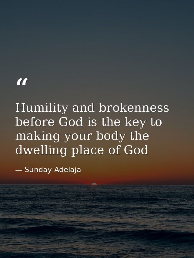 Humility and brokenness before God is the key to making your body the dwelling place of God — Sunday Adelaja