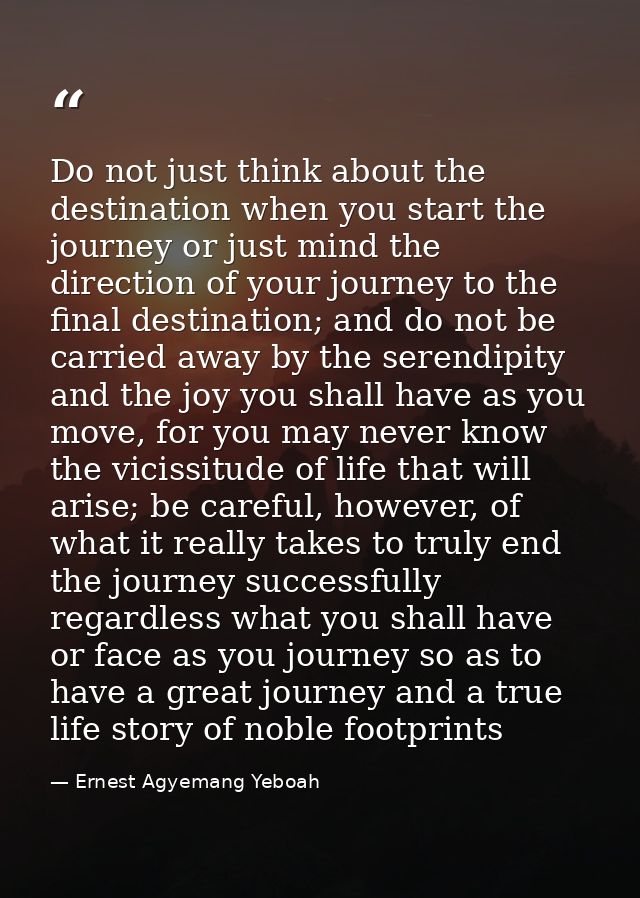 Do not just think about the destination when you start the journey or just mind the direction of your journey to the fin — Ernest Agyemang Yeboah
