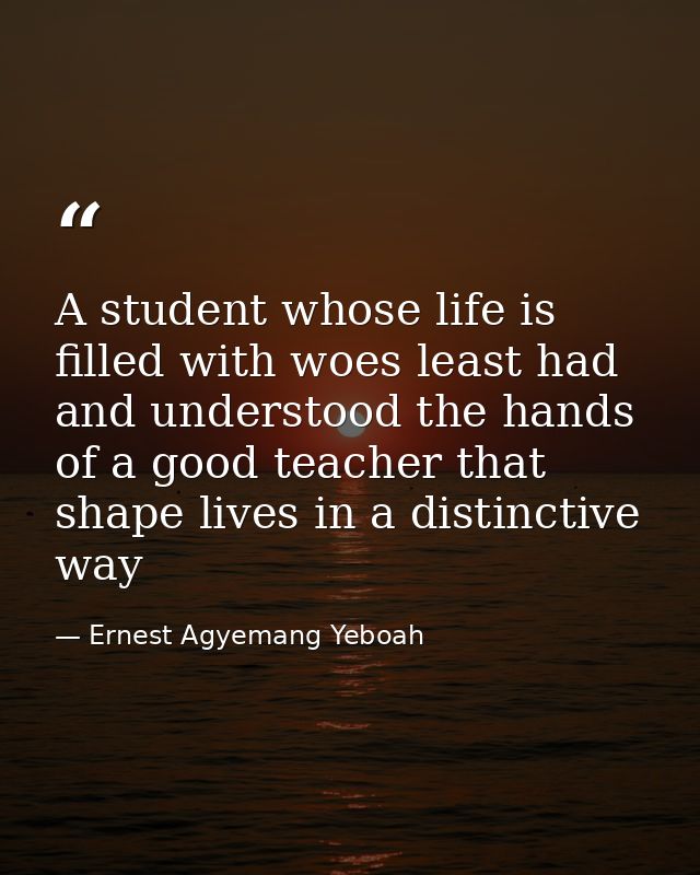 A student whose life is filled with woes least had and understood the hands of a good teacher that shape lives in a dist — Ernest Agyemang Yeboah