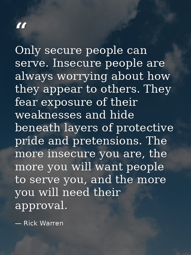 Only secure people can serve. Insecure people are always worrying about how they appear to others. They fear exposure of — Rick Warren