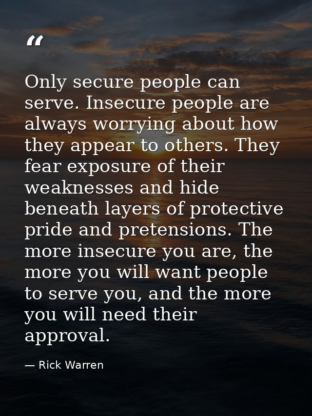 Only secure people can serve. Insecure people are always worrying about how they appear to others. They fear exposure of — Rick Warren