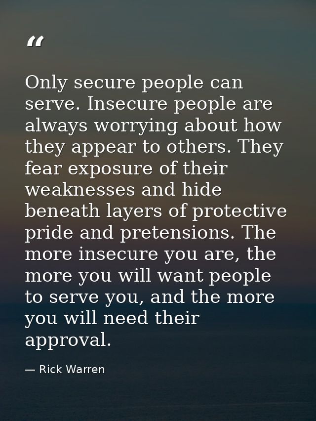 Only secure people can serve. Insecure people are always worrying about how they appear to others. They fear exposure of — Rick Warren
