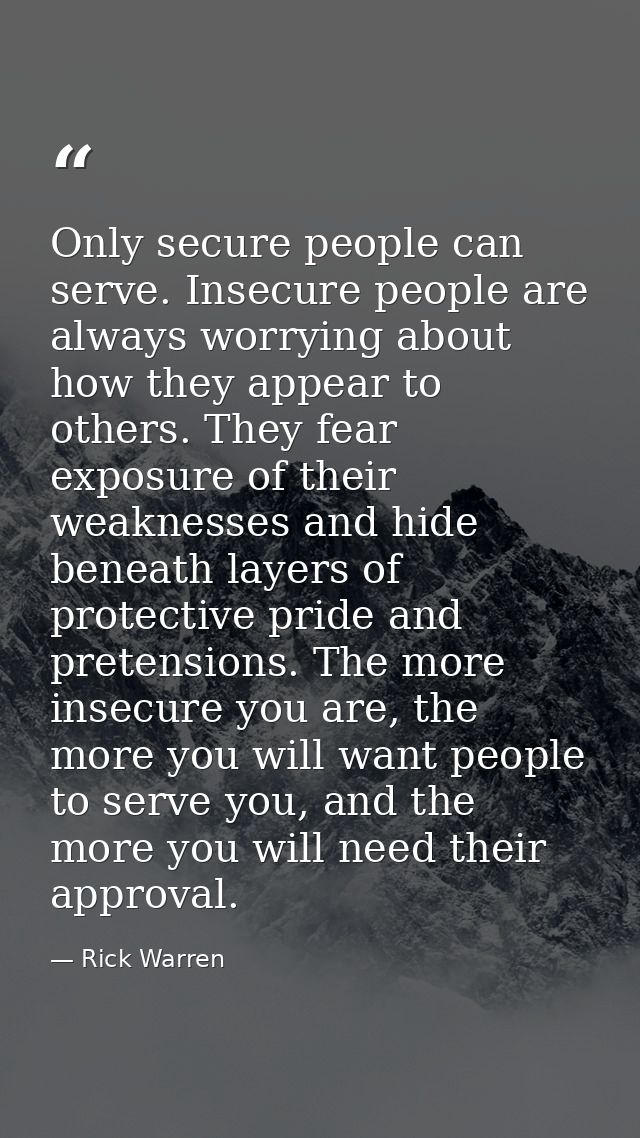 Only secure people can serve. Insecure people are always worrying about how they appear to others. They fear exposure of — Rick Warren