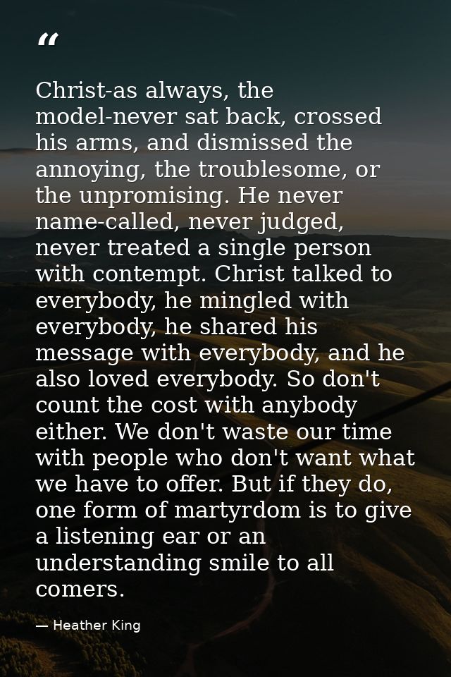 Christ-as always, the model-never sat back, crossed his arms, and dismissed the annoying, the troublesome, or the unprom — Heather King