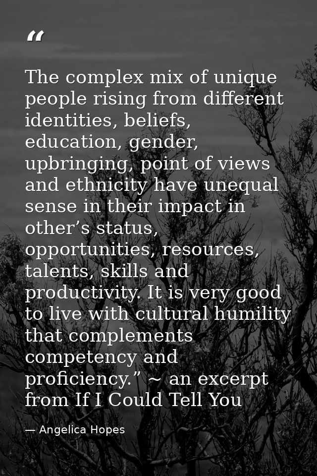 The complex mix of unique people rising from different identities, beliefs, education, gender, upbringing, point of view — Angelica Hopes