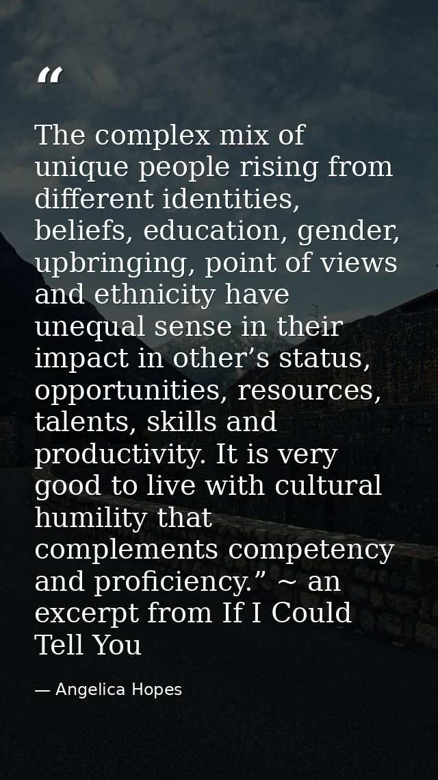 The complex mix of unique people rising from different identities, beliefs, education, gender, upbringing, point of view — Angelica Hopes
